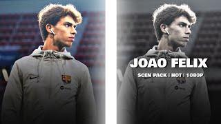 JOAO FELIX BARCELONA SCEN PACK | HOT | 1080P | HD