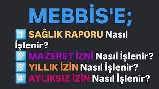 MEBBİS'E Sağlık Raporu İşleme - Mazeret-Yıllık-Aylıksız İzinlerini İşleme