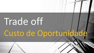 O que é Trade off ou Custo de oportunidade?