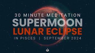 SuperMoon Lunar Eclipse in Pisces: Moon Meditation (30 Minutes)