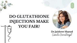 Do Glutathione Injections Make You Fair? | Dr Jaishree Sharad