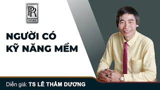 NGƯỜI CÓ KỸ NĂNG MỀM | TS LÊ THẨM DƯƠNG MỚI NHẤT NĂM 2020