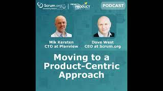 Moving to a Product Centric Approach: Insights from Mik Kersten and Dave West