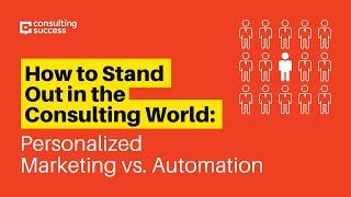 How To Stand Out In Consulting: Personalization vs Automation