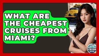 What Are The Cheapest Cruises From Miami? - The Rail and Cruise Experts