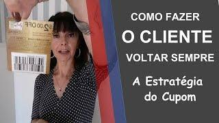 Como Fazer o Cliente Voltar Sempre - Estrategia do Cupom