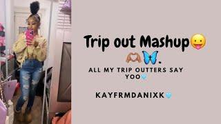 Trip out Mashup🫶 (All my trip outters say yoo🩵)