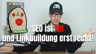 SEO ist tot und Linkbuildung erst recht! #SEODRIVEN #038