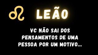 LEÃO VC NÃO SAI DO PENSAMENTOS DE UMA PESSOA POR UM MOTIVO