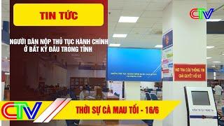 THỜI SỰ CÀ MAU TỐI 16-6-2025 | NGƯỜI DÂN NỘP THỦ TỤC HÀNH CHÍNH Ở BẤT KỲ ĐÂU TRONG TỈNH