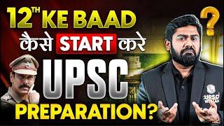 How to Start UPSC Preparation after Class 12th