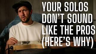 Why Your Guitar Solos Don't Sound Like the Pros....(and what you SHOULD practice)