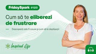 #FridaySpark 120 - Cum să te eliberezi de frustrare