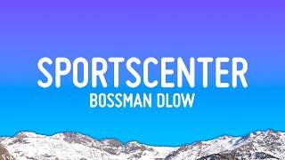 BossMan Dlow - SportsCenter (Lyrics)