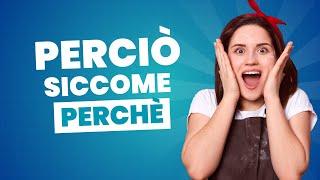 perciò,perchè,siccome MEANING AND USE