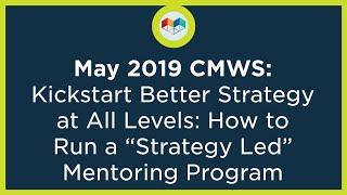 May 2019 CMWS: Kickstart Better Business Strategy at All Levels of Your Mentoring Program