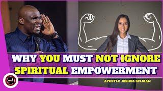 WHY YOU MUST NOT IGNORE SPIRITUAL EMPOWERMENT || APOSTLE JOSHUA SELMAN