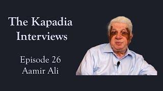 Episode 26 - Aamir Ali | The Kapadia Interviews