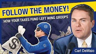 How Your Tax Dollars Fund Left Wing Political Groups