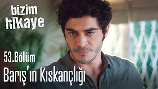 Barış Filiz'i kıskanıyor - Bizim Hikaye 53. Bölüm