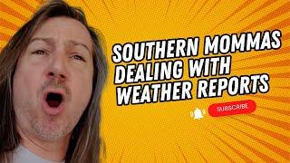 Southern Mommas Dealing With Weather Reports