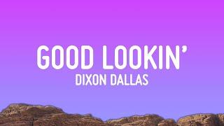 Dixon Dallas - Good Lookin' (Lyrics)