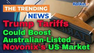 Trump Tariffs Could Boost Australian-Listed Novonix's US Market Edge