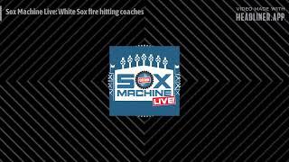 Sox Machine: Sox Machine Live: White Sox fire hitting coaches