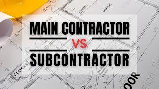 The Difference Between Main Contractor &  Subcontractor In Construction Projects