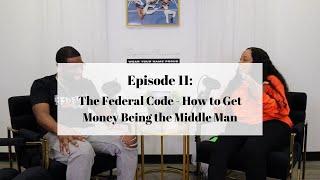 Episode 11: The Federal Code - How to Get Money Being the Middle Man