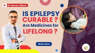 Is epilepsy completely curable? Is epilepsy treatment lifelong? Epilepsy in children.