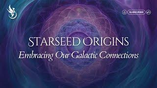 Uncovering Our Starseed Origins and Galactic Connections