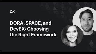 DORA, SPACE, and DevEx: Choosing the Right Framework