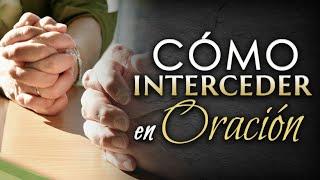 Cómo interceder en ORACIÓN