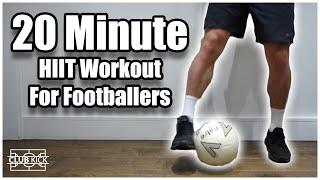 20 Minute HIIT Workout For Footballers | Get Match Fit For Football/Soccer During Lockdown