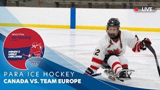 Para Ice Hockey – CANADA vs TEAM EUROPE - Day 3 | Women’s World Challenge – Skien 2024