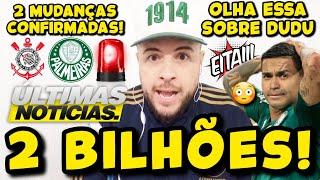 ATENÇÃO TORCIDA! OLHA ESSA ENVOLVENDO O DUDU! 2 BILHÕES PARA O PALMEIRAS! MUDANÇAS PARA O DÉRBI; E+