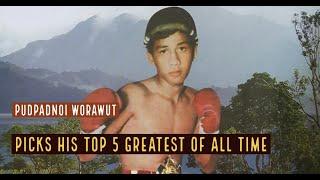 Pudpadnoi Worawut Picks his Top 5 All-Time Greatest Fighters