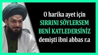 4083. "SIRRINI SÖYLERSEM BENİ KATLEDERSİNİZ" İBNİ ABBASIN RA DEDİĞİ AYETİN TEFSİRİ