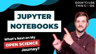 Getting Started with Jupyter Notebooks | What's Next on My Open Science Journey? Part 1