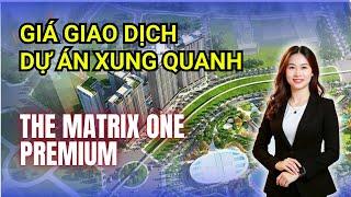 Giá Giao Dịch Của Các Dự Án Quanh The Matrix Premium | Tuệ Minh BĐS
