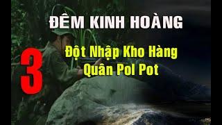 3) Đêm Kinh Hoàng: Đột nhập kho hàng bí mật của quân Pol Pot! Những thứ không ai ngờ tới!