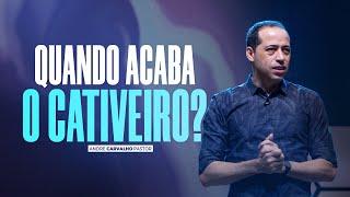 QUANDO ACABA O CATIVEIRO? - Pr. André Carvalho