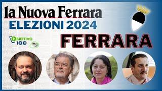 SPECIALE ELEZIONI AMMINISTRATIVE 2024: FERRARA