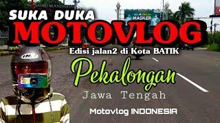 MOTOVLOG INDONESIA Nge-vlog || kota batik pekalongan || suka duka ngevlog pake HP