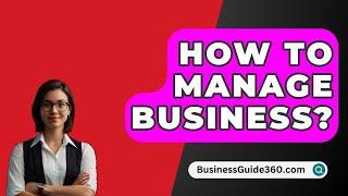 How To Manage Business? - BusinessGuide360.com