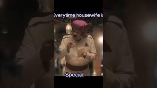 Everytime housewife is special..