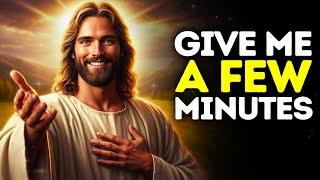 God Says- GIVE ME A FEW MINUTES | God | Gods Message Now Today | God's Message Now For You