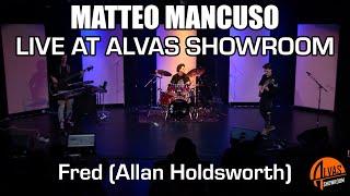 Matteo Mancuso - Fred (Multi-Cam/Pro-Audio) (Allan Holdsworth Cover) - Alvas Showroom Live 1/29/24