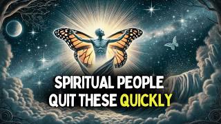 7 Things Spiritually Awakened People Quickly Quit